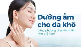 Dưỡng ẩm cho da khô bằng phương pháp tự nhiên như thế nào?
