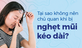 Tại sao không nên chủ quan khi bị nghẹt mũi kéo dài?