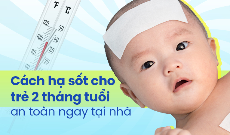 Cách hạ sốt cho trẻ 2 tháng tuổi an toàn ngay tại nhà