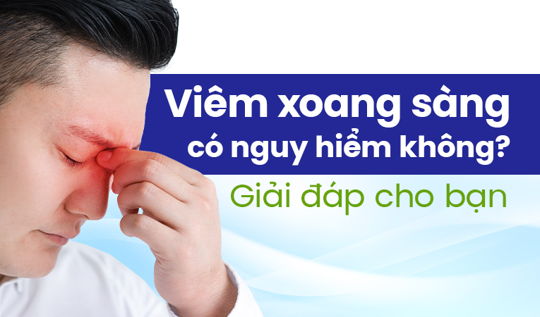 Viêm xoang sàng có nguy hiểm không? Giải đáp cho bạn