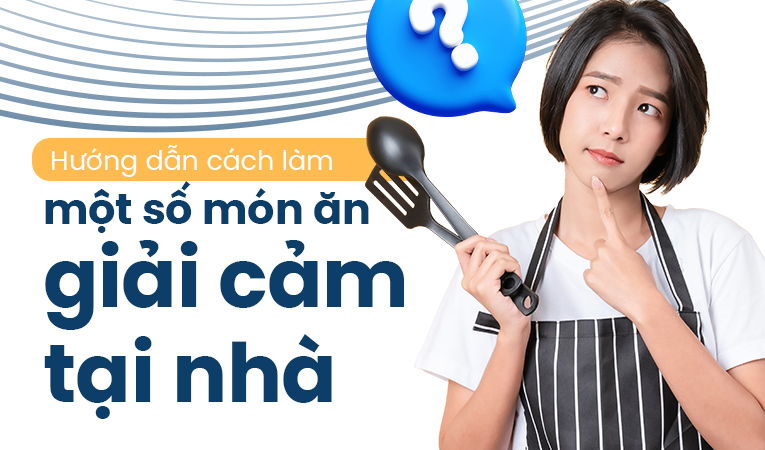 Hướng dẫn cách làm một số món ăn giải cảm tại nhà