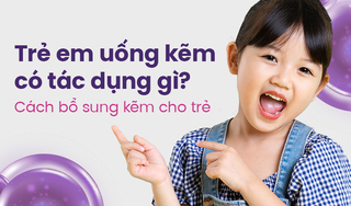 Trẻ em uống kẽm có tác dụng gì? Cách bổ sung kẽm cho trẻ