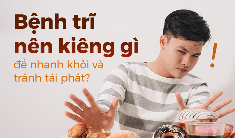 Bệnh trĩ nên kiêng gì để nhanh khỏi và tránh tái phát?