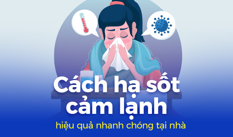 Cách hạ sốt cảm lạnh hiệu quả nhanh chóng tại nhà