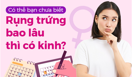Có thể bạn chưa biết: Rụng trứng bao lâu thì có kinh?