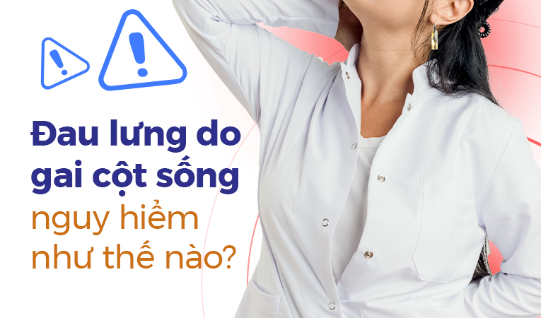 Đau lưng do gai cột sống nguy hiểm như thế nào?
