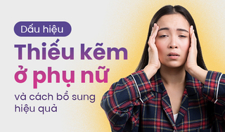 Dấu hiệu thiếu kẽm ở phụ nữ và cách bổ sung hiệu quả