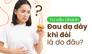 Tư vấn nhanh: Đau dạ dày khi đói là do đâu?