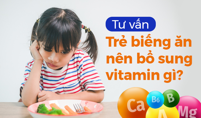 Tư vấn: Trẻ biếng ăn nên bổ sung vitamin gì?