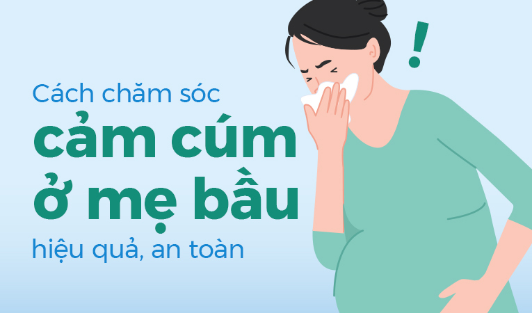 Cách chăm sóc cảm cúm ở mẹ bầu hiệu quả, an toàn
