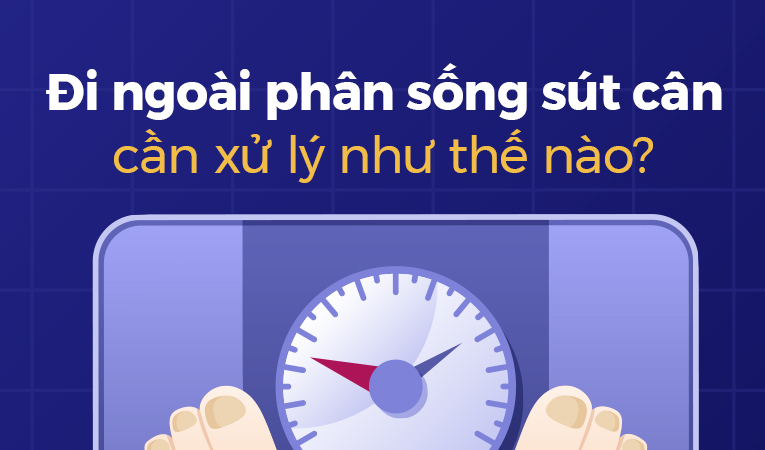Đi ngoài phân sống sút cân cần xử lý như thế nào?