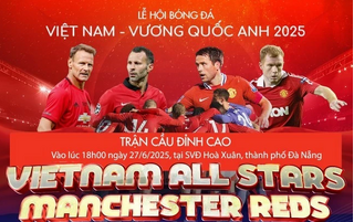 Huyền thoại Man United so tài cùng tuyển Ngôi sao Việt Nam