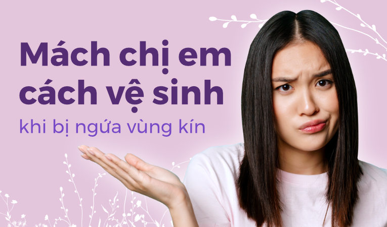 Mách chị em cách vệ sinh khi bị ngứa vùng kín
