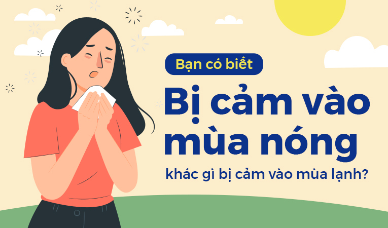 Bạn có biết: Bị cảm vào mùa nóng khác gì bị cảm vào mùa lạnh?