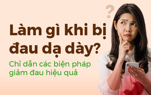 Làm gì khi bị đau dạ dày? Chỉ dẫn các biện pháp giảm đau hiệu quả