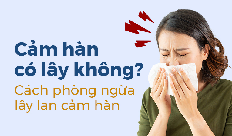 Cảm hàn có lây không? Cách phòng ngừa lây lan cảm hàn