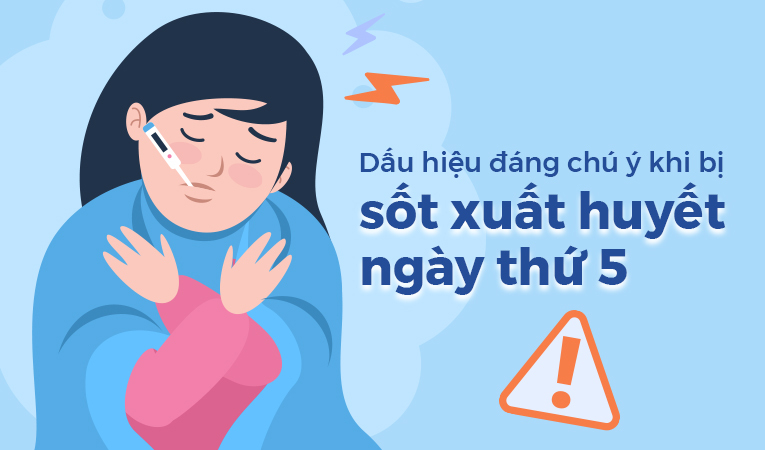 Dấu hiệu đáng chú ý khi bị sốt xuất huyết ngày thứ 5