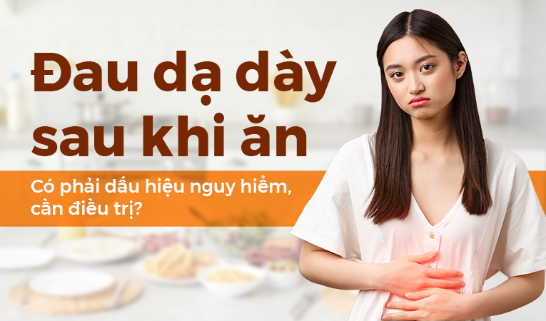 Đau dạ dày sau khi ăn: Có phải dấu hiệu nguy hiểm, cần điều trị?
