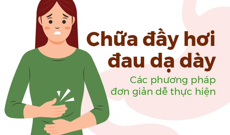 Chữa đầy hơi đau dạ dày: Các phương pháp đơn giản dễ thực hiện