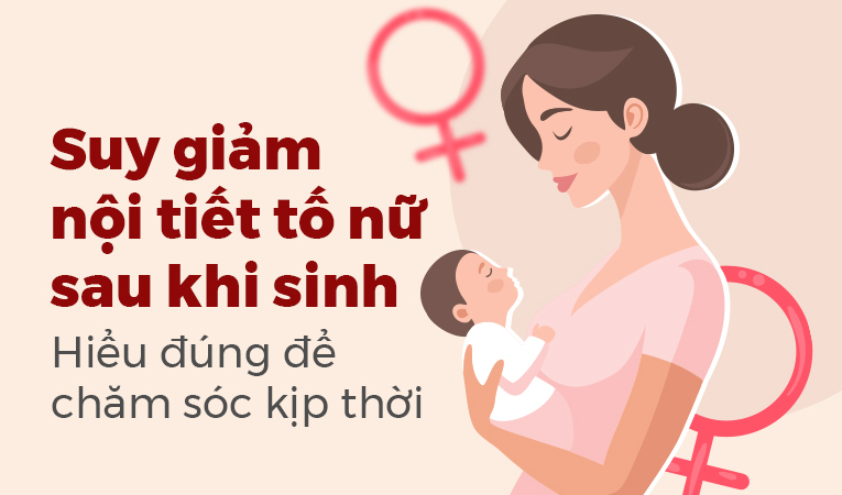 Suy giảm nội tiết tố nữ sau khi sinh: Hiểu đúng để chăm sóc kịp thời