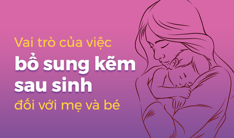 Vai trò của việc bổ sung kẽm sau sinh đối với mẹ và bé