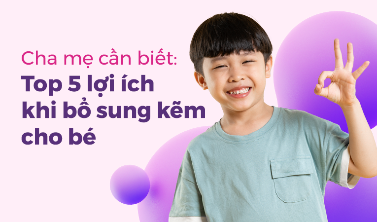 Cha mẹ cần biết: Top 5 lợi ích khi bổ sung kẽm cho bé
