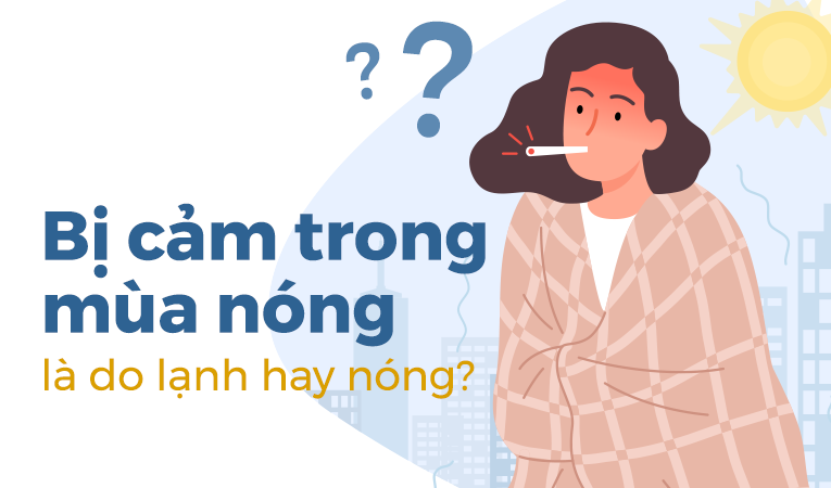 Bị cảm trong mùa nóng là do lạnh hay nóng?