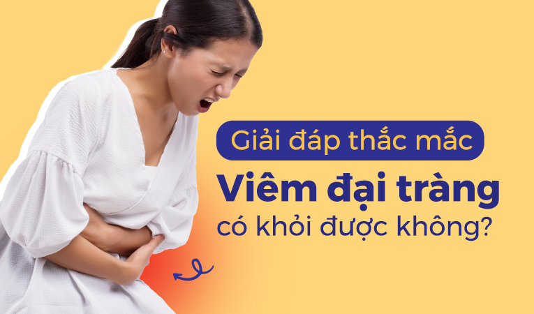 Giải đáp thắc mắc: Viêm đại tràng có khỏi được không?