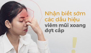 Nhận biết sớm các dấu hiệu viêm mũi xoang đợt cấp