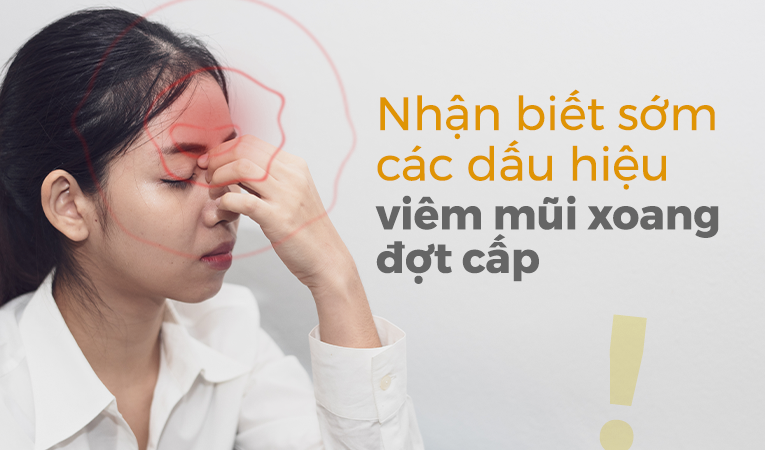 Nhận biết sớm các dấu hiệu viêm mũi xoang đợt cấp