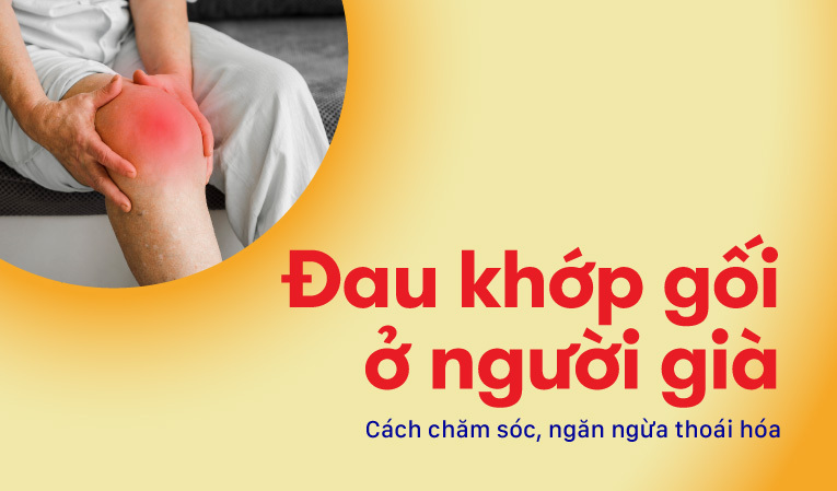 Đau khớp gối ở người già: Cách chăm sóc, ngăn ngừa thoái hóa