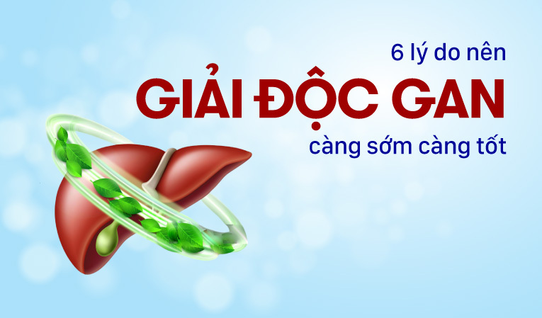 Giải đáp: 6 lý do nên giải độc gan càng sớm càng tốt