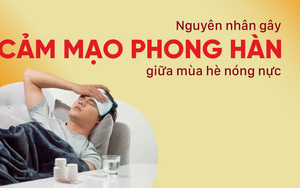 Nguyên nhân gây cảm mạo phong hàn giữa mùa hè nóng nực