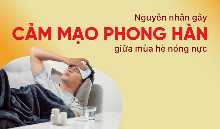 Nguyên nhân gây cảm mạo phong hàn giữa mùa hè nóng nực