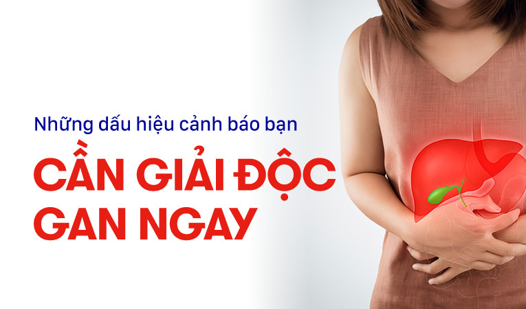 Những dấu hiệu cảnh báo bạn cần giải độc gan ngay