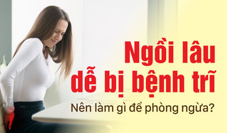 Ngồi lâu dễ bị bệnh trĩ: Nên làm gì để phòng ngừa?