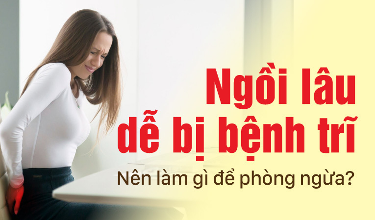 Ngồi lâu dễ bị bệnh trĩ: Nên làm gì để phòng ngừa?