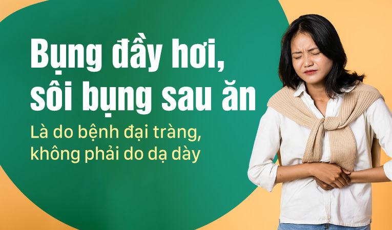 Bụng đầy hơi, sôi bụng sau ăn Là do bệnh đại tràng không phải dạ dày