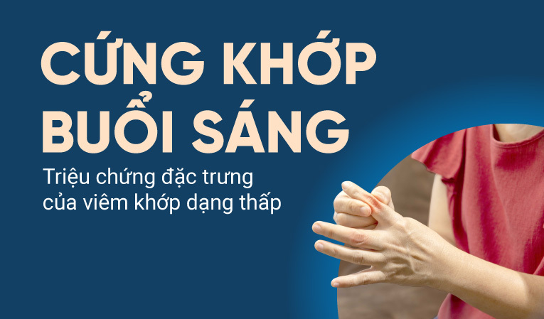 Cứng khớp buổi sáng – Triệu chứng đặc trưng của viêm khớp dạng thấp