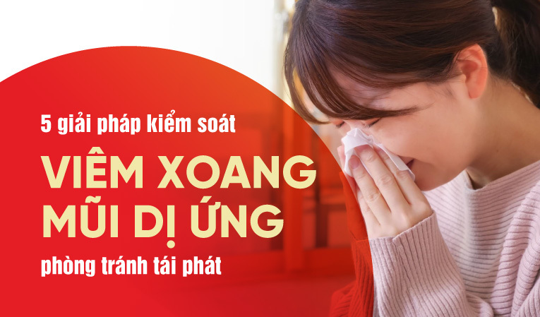 Các giải pháp kiểm soát viêm xoang mũi dị ứng, phòng tránh tái phát