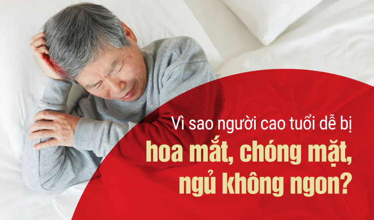 Vì sao người cao tuổi dễ bị hoa mắt, chóng mặt và ngủ không ngon?