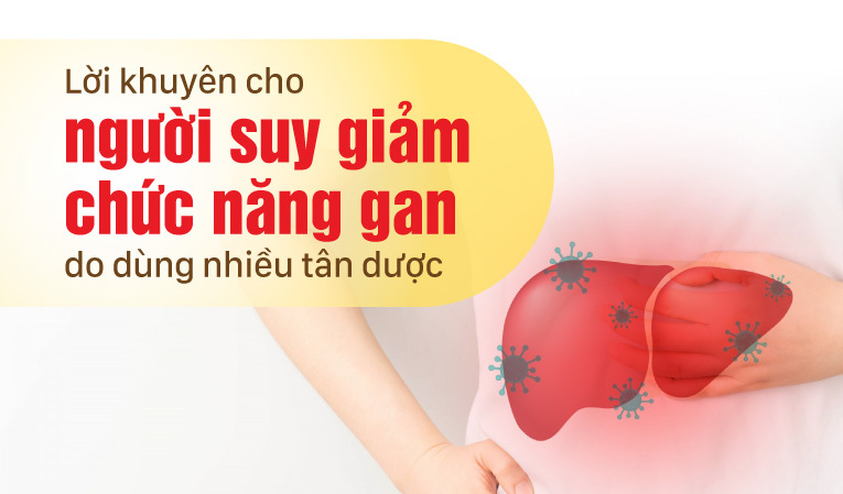 Lời khuyên cho người suy giảm chức năng gan do dùng nhiều tân dược