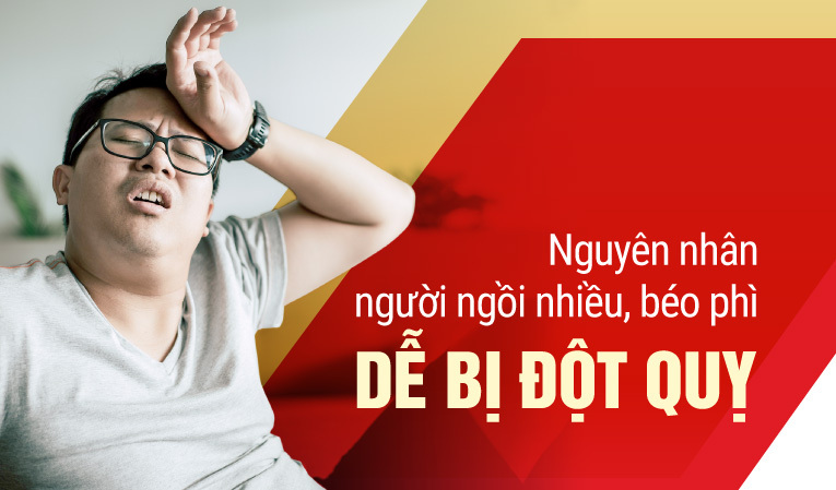 Nguyên nhân người ngồi nhiều, béo phì dễ bị đột quỵ