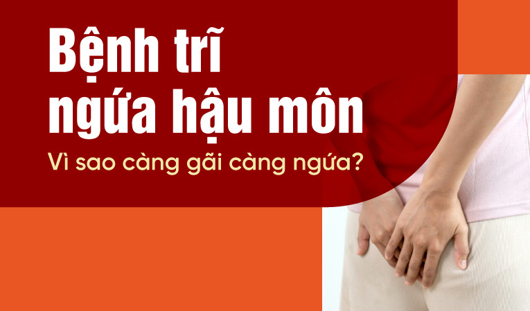 Bệnh trĩ ngứa hậu môn: Vì sao càng gãi càng ngứa?