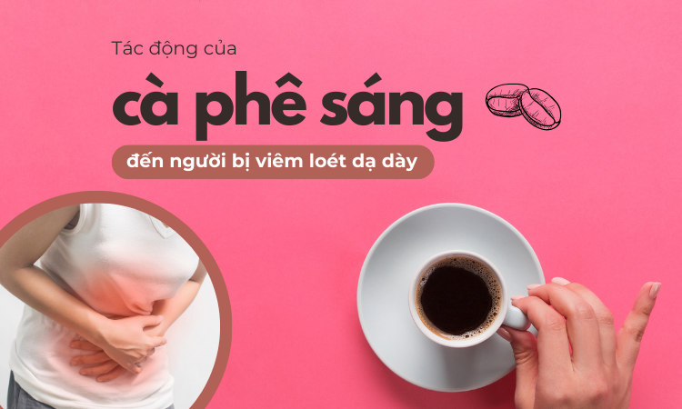 Tác động của cà phê sáng đến người bị viêm loét dạ dày