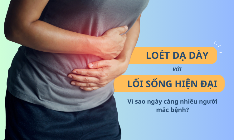 Loét dạ dày và lối sống hiện đại: Vì sao ngày càng nhiều người mắc?