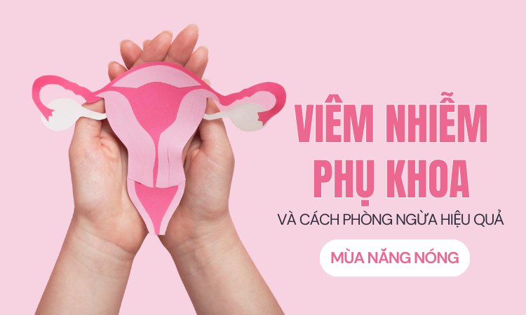 Viêm nhiễm phụ khoa và cách phòng ngừa hiệu quả mùa nắng nóng