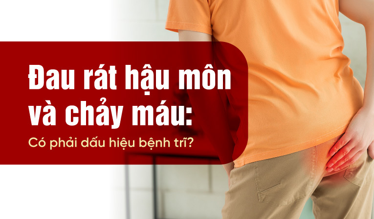 Đau rát hậu môn và chảy máu: Có phải dấu hiệu bệnh trĩ?
