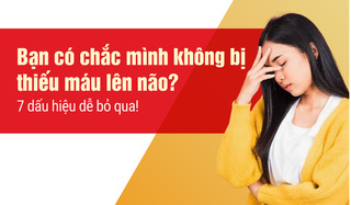 Bạn có chắc mình không bị thiếu máu lên não? 7 dấu hiệu dễ bỏ qua!