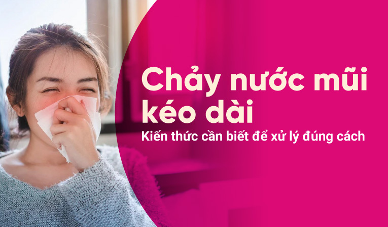 Chảy nước mũi kéo dài: Kiến thức cần biết để xử lý đúng cách